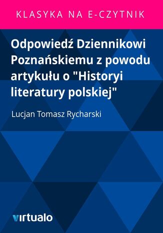 Odpowied Dziennikowi Poznaskiemu z powodu artykuu o 'Historyi literatury polskiej' Lucjan Tomasz Rycharski - okadka ebooka