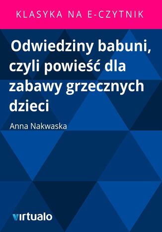 Odwiedziny babuni, czyli powieść dla zabawy grzecznych dzieci