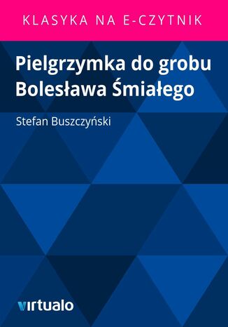 Pielgrzymka do grobu Bolesawa miaego Stefan Buszczyski - okadka ebooka