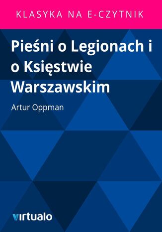 Pieni o Legionach i o Ksistwie Warszawskim Artur Oppman - okadka ebooka