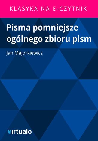 Pisma pomniejsze ogólnego zbioru pism