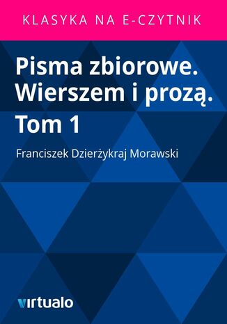 Pisma zbiorowe. Wierszem i proz. Tom 1 Franciszek Dzierykraj Morawski - okadka audiobooks CD