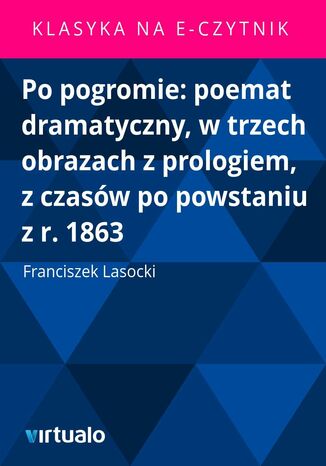 Po pogromie: poemat dramatyczny, w trzech obrazach z prologiem, z czasw po powstaniu z r. 1863 Franciszek Lasocki - okadka ebooka