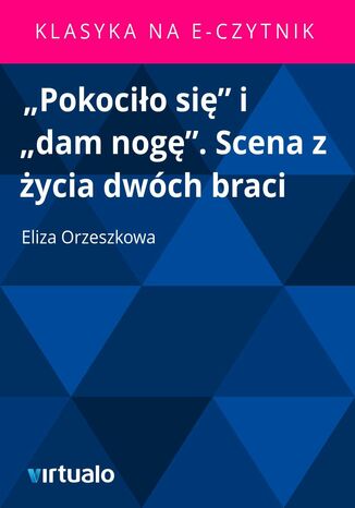 'Pokocio si' i 'dam nog'. Scena z ycia dwch braci Eliza Orzeszkowa - okadka audiobooka MP3