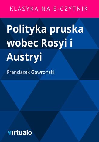 Polityka pruska wobec Rosyi i Austryi Franciszek Gawroski - okadka ebooka