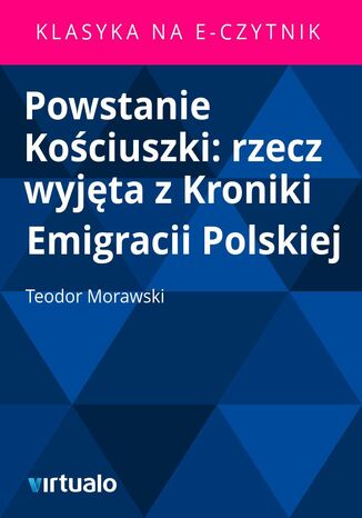 Powstanie Kociuszki: rzecz wyjta z Kroniki Emigracii Polskiej Teodor Morawski - okadka ebooka