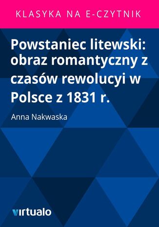 Powstaniec litewski: obraz romantyczny z czasw rewolucyi w Polsce z 1831 r Anna Nakwaska - okadka audiobooka MP3