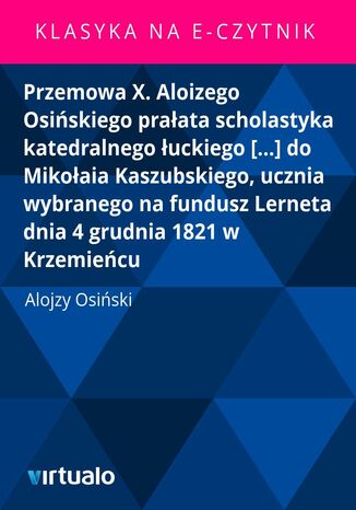 Przemowa X. Aloizego Osińskiego prałata scholastyka katedralnego łuckiego [...\ do Mikołaia Kaszubskiego, ucznia wybranego na fundusz Lerneta dnia 4 grudnia 1821 w Krzemieńcu