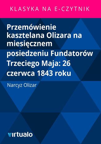 Przemówienie kasztelana Olizara na miesięcznem posiedzeniu Fundatorów Trzeciego Maja: 26 czerwca 1843 roku