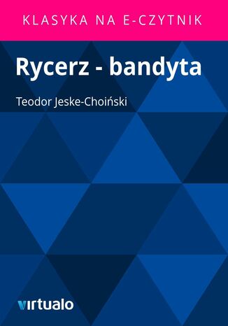 Rycerz - bandyta Teodor Jeske-Choiski - okadka ebooka
