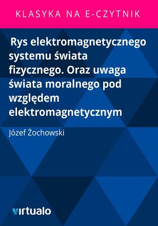 Rys elektromagnetycznego systemu świata fizycznego. Oraz uwaga świata moralnego pod względem elektromagnetycznym