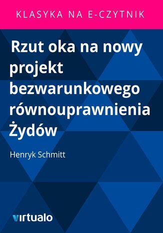 Rzut oka na nowy projekt bezwarunkowego rwnouprawnienia ydw Henryk Schmitt - okadka ebooka