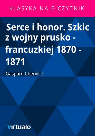 Serce i honor. Szkic z wojny prusko - francuzkiej 1870 - 1871 Gaspard Cherville - okadka audiobooks CD