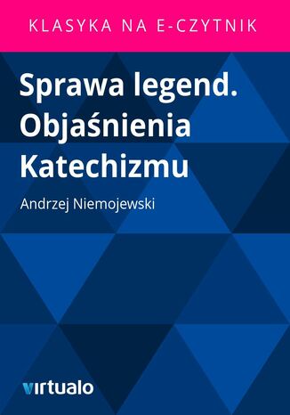 Sprawa legend. Objanienia Katechizmu Andrzej Niemojewski - okadka ebooka