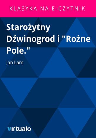 Staroytny Dwinogrod i 'Rone Pole.' Jan Pawe Ferdynand Lam - okadka ebooka