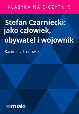 Stefan Czarniecki: jako człowiek, obywatel i wojownik