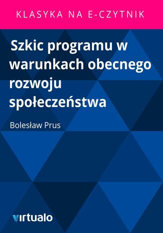 Szkic programu w warunkach obecnego rozwoju spoeczestwa Bolesaw Prus - okadka ebooka