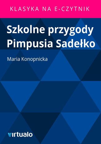 Szkolne przygody Pimpusia Sadeko Maria Konopnicka - okadka ebooka