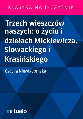 Trzech wieszczw naszych: o yciu i dzieach Mickiewicza, Sowackiego i Krasiskiego Cecylia Niewiadomska - okadka ebooka