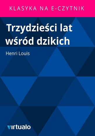 Trzydzieci lat wrd dzikich Henri Louis - okadka ebooka