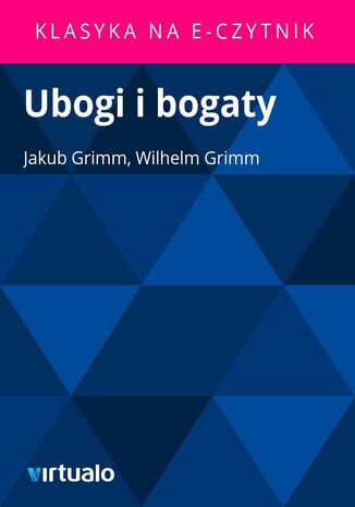 Ubogi i bogaty Wilhelm Grimm, Jakub Grimm - okadka ebooka