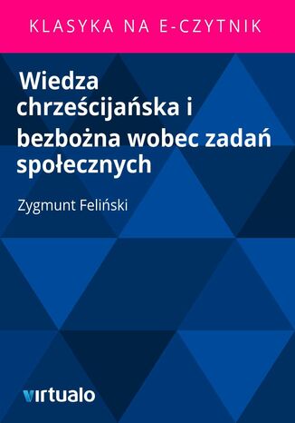 Wiedza chrzecijaska i bezbona wobec zada spoecznych Zygmunt Feliski - okadka ebooka