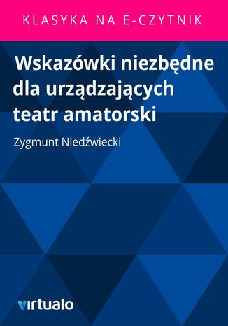 Wskazwki niezbdne dla urzdzajcych teatr amatorski Zygmunt Niedwiecki - okadka ebooka