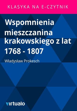 Wspomnienia mieszczanina krakowskiego z lat 1768 - 1807