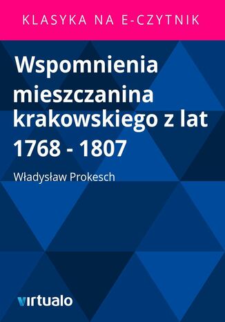Wspomnienia mieszczanina krakowskiego z lat 1768 - 1807 Wadysaw Prokesch - okadka ebooka