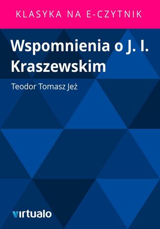 Wspomnienia o J. I. Kraszewskim Teodor Tomasz Je - okadka ebooka