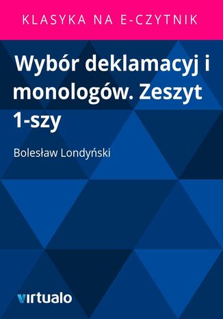 Wybór deklamacyj i monologów. Zeszyt 1-szy