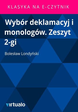 Wybór deklamacyj i monologów. Zeszyt 2-gi