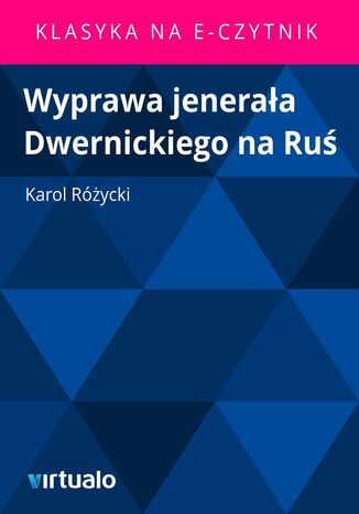 Wyprawa jeneraa Dwernickiego na Ru Karol Rycki - okadka ebooka