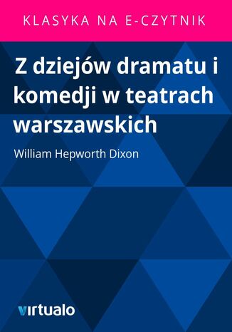 Z dziejw dramatu i komedji w teatrach warszawskich William Hepworth Dixon - okadka audiobooka MP3