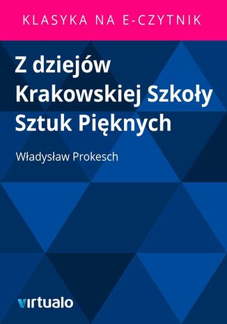 Z dziejw Krakowskiej Szkoy Sztuk Piknych Wadysaw Prokesch - okadka ebooka