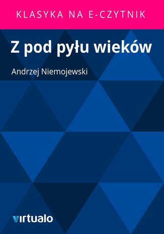 Z pod pyu wiekw Andrzej Niemojewski - okadka ebooka