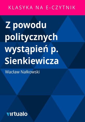 Z powodu politycznych wystpie p. Sienkiewicza Wacaw Nakowski - okadka ebooka