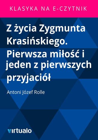 Z życia Zygmunta Krasińskiego. Pierwsza miłość i jeden z pierwszych przyjaciół