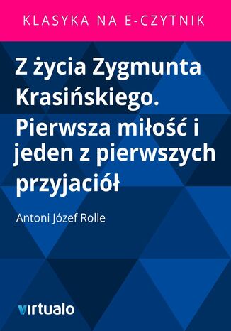Z ycia Zygmunta Krasiskiego. Pierwsza mio i jeden z pierwszych przyjaci Antoni Jzef Rolle - okadka audiobooks CD