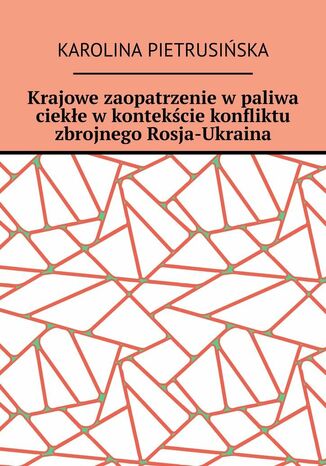 Krajowe zaopatrzenie w paliwa ciekłe w kontekście konfliktu zbrojnego Rosja-Ukraina