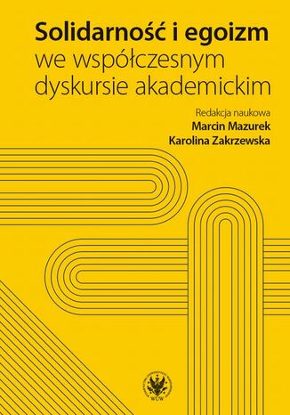 Solidarność i egoizm we współczesnym dyskursie akademickim Marcin Mazurek, Karolina Zakrzewska - okładka ebooka