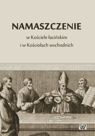 Namaszczenie w Kościele łacińskim i w Kościołach wschodnich