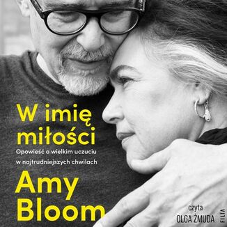 W imię miłości. Opowieść o bezgranicznej miłości w najtrudniejszych chwilach Amy Bloom - okładka audiobooka MP3