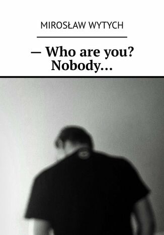 -- Who are you? Nobody