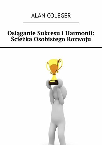 Osiąganie Sukcesu i Harmonii: Ścieżka Osobistego Rozwoju