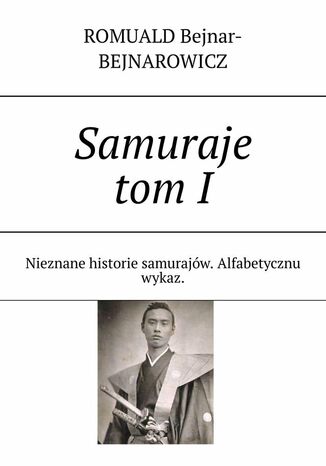 Samuraje. Tom1 Romuald Bejnar-Bejnarowicz - okadka ebooka