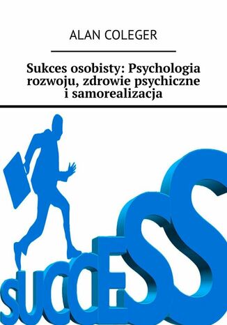 Sukces osobisty: Psychologia rozwoju, zdrowie psychiczne i samorealizacja
