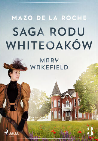 Saga rodu Whiteoakw 3 - Mary Wakefield Mazo de la Roche - okadka ebooka