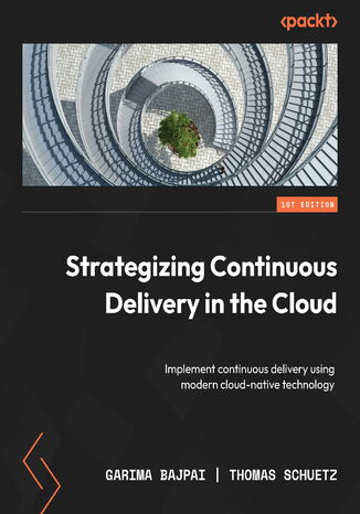 Strategizing Continuous Delivery in the Cloud. Implement continuous delivery using modern cloud-native technology