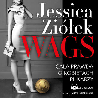 WAGS. Caa prawda o kobietach pikarzy Jessica Ziek - okadka audiobooka MP3